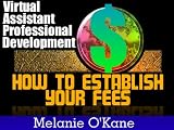 Virtual Assistant Professional Development Series: How to Establish Your Fees (Virtual Assistant Professional Development Series)