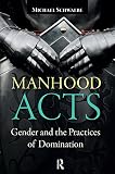 Manhood acts : gender and the practices of domination