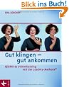 Gut klingen - gut ankommen: Effektives Stimmtraining mit der Loschky-Methode
