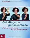 Gut klingen - gut ankommen: Effektives Stimmtraining mit der Loschky-Methode
