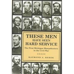 These Men Have Seen Hard Service: The First Michigan Sharpshooters in the Civil War (Great Lakes Books)