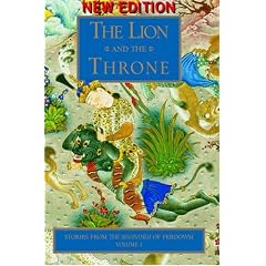 Lion and the Throne: Stories from the Shahnameh of Ferdowsi v. 1