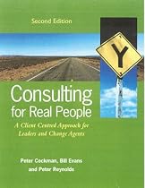 Consulting For Real People: A Client-Centred Approach For Change Agents And Leaders