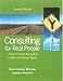 Consulting For Real People: A Client-Centred Approach For Change Agents And Leaders