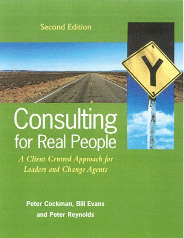 Consulting For Real People: A Client-Centred Approach For Change Agents And Leaders