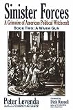 Sinister Forces: A Warm Gun Bk. 2: A Grimoire of American Political Witchcraft: A Warm Gun Bk. 2 (Sinister Forces)
