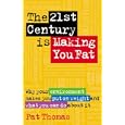 The 21st Century is Making You Fat: Why Your Environment Makes You Put on Weight and What... by  Pat Thomas