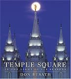 Temple Square: In the Light of Its Seasons