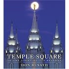 Click here to buy Temple Square: In the Light of Its Seasons by  Don Busath.