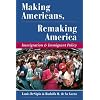 Making Americans, Remaking America: Immigration And Immigrant Policy (Dilemmas in American Politics)