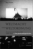 Weltmacht und Weltordnung: Amerikanische Außenpolitik von 1898 bis zur Gegenwart - Eine Jahrhundertgeschichte