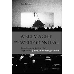 Weltmacht und Weltordnung: Amerikanische Au�enpolitik von 1898 bis zur Gegenwart - Eine Jahrhundertgeschichte
