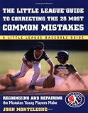 Little League Baseball Guide to Correcting the 25 Most Common Mistakes : Recognizing and Repairing the Mistakes Young Players Make