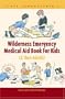 Steve Longenecker's Wilderness Emergency Medical Aid Book For Kids (& Their Adults)