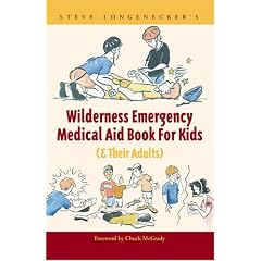 Steve Longenecker's Wilderness Emergency Medical Aid Book For Kids (& Their Adults)