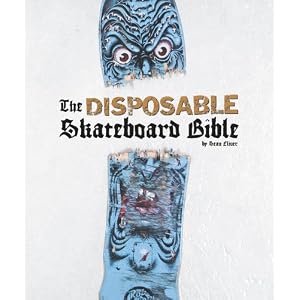 The Disposable Skateboard Bible by Sean Cliver