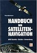 Handbuch der Satellitennavigation. GPS - Global Positioning System. Technik - Geräte - Anwendung
