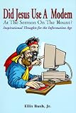 Did Jesus Use a Modem at the Sermon on the Mount: Ellis Bush, Jr.  