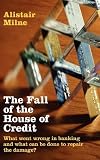 The fall of the house of credit : what went wrong in banking and what can be done to repair the damage?