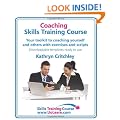Coaching Skills Training Course - Business and Life Coaching Techniques for Improving Performance Using Nlp and Goal Setting: Your Toolkit to Coaching ... Free Downloadable Templates, Ready to Use