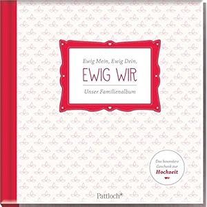 Ewig mein. Ewig dein. Ewig wir. Unser Familienalbum: Das perfekte Geschenk z