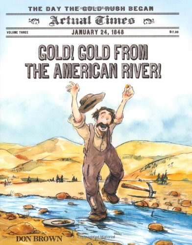Gold! Gold from the American River!: January 24, 1848: The Day the Gold Rush Began (Actual Times)