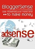 BloggerSense-Use Adsense Cause It Makes Sense ..To Make Money