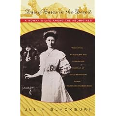 Daisy Bates in the Desert: A Woman's Life Among the Aborigines