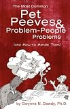 Pet Peeves & Problem People: The most common pet peeves and problem-people problems, and how to handle them