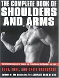 The Complete Book of Shoulders and Arms: The Definitive Resource for Shaping and Strengthening the Shoulders and Arms