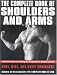 The Complete Book of Shoulders and Arms: The Definitive Resource for Shaping and Strengthening the Shoulders and Arms