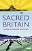 Sacred Britain: A Guide to Places that Stir the Soul (Bradt Travel Guides)