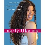 Curly Like Me: How to Grow Your Hair Healthy, Long, and Strong