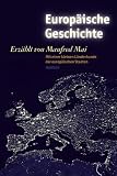 Europ&auml;ische Geschichte erz&auml;hlt von Manfred Mai: Mit einer kleinen L&auml;nderkunde der europ&auml;ischen Staaten - Manfred Mai