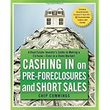 Cashing in on Pre-foreclosures and Short Sales: A Real Estate Investor's Guide to Making a Fortune Even in a Down Market