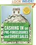 Cashing in on Pre-foreclosures and Short Sales: A Real Estate Investor's Guide to Making a Fortune Even in a Down Market