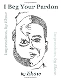 I Beg Your Pardon (Ekow Acquah-Asare)
