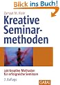 Kreative Seminarmethoden: 100 kreative Methoden f�r erfolgreiche Seminare