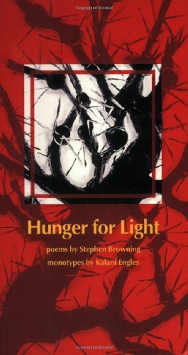 Hunger for Light: Poems by Stephen Browning / Monotypes by Kalani Engles