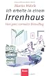 Ich arbeite in einem Irrenhaus: Vom ganz normalen Büroalltag