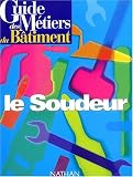 Guide des métiers du bâtiments : le soudeur