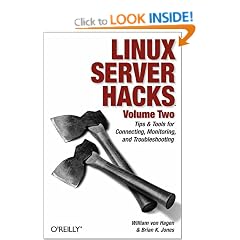 Linux Server Hacks, Volume Two: Tips & Tools for Connecting, Monitoring, and Troubleshooting: v. 2