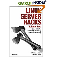 Linux Server Hacks, Volume Two: Tips & Tools for Connecting, Monitoring, and Troubleshooting: v. 2 (Hacks)