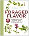 Books : Foraged Flavor: Finding Fabulous Ingredients in Your Backyard or Farmer's Market, with 88 Recipes