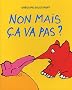 Non mais �a va pas ?