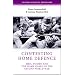 Contesting Home Defence: Men, Women and the Home Guard in the Second World War (Cultural History of Modern War): Men, Women and the Home Guard in the Second World War (Cultural History of Modern War)