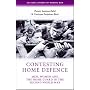 Contesting Home Defence: Men, Women and the Home Guard in the Second World War (Cultural History of Modern War): Men, Women and the Home Guard in the Second World War (Cultural History of Modern War)