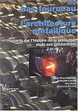 Du bas fourneau à l\'architecture métallique : Regards sur l\'histoire de la sidérurgie et de ses productions