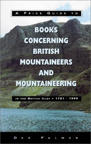 A Price Guide To Books Concerning British Mountaineers & Mountaineering in the British Isles 1781 to 1999 (Mountaineering Book Price Guides)