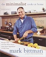 The Minimalist Cooks at Home: Recipes That Give You More Flavor from Fewer Ingredients in Less Time